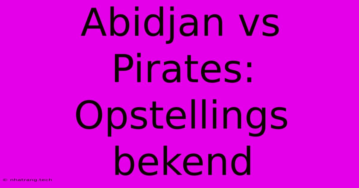 Abidjan Vs Pirates: Opstellings Bekend Abidjan Vs Pirates: Opstellings Bekend