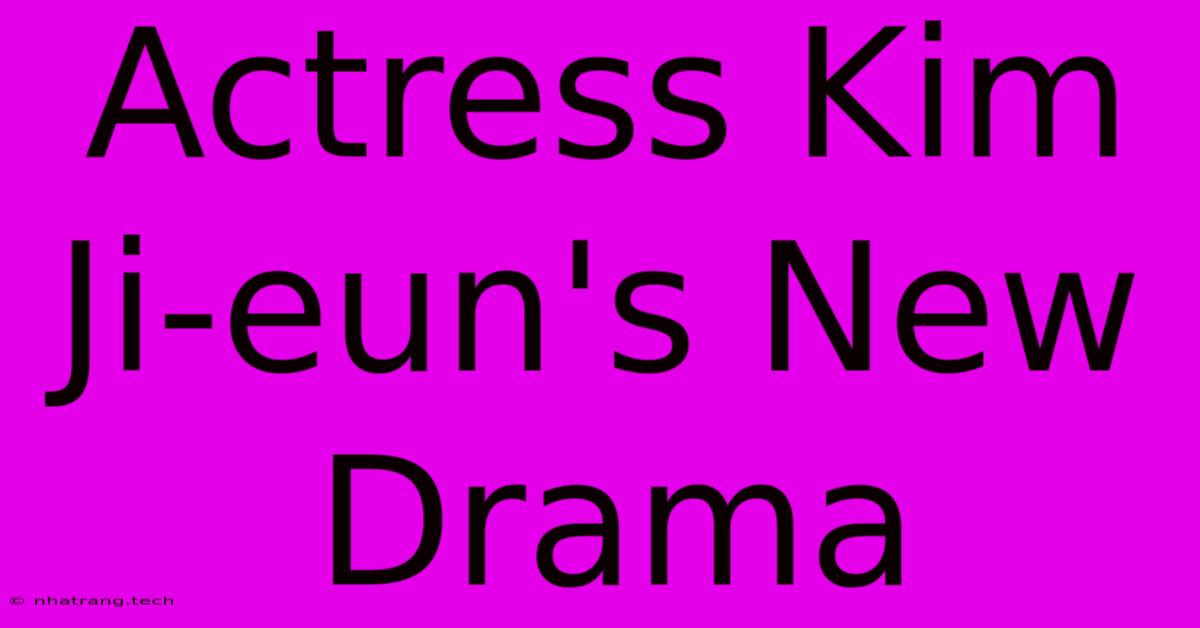 Actress Kim Ji-eun's New Drama Actress Kim Ji-eun's New Drama