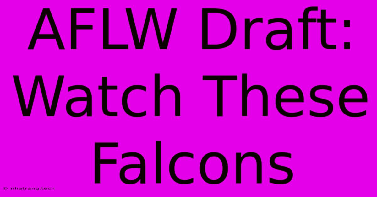 AFLW Draft: Watch These Falcons AFLW Draft: Watch These Falcons