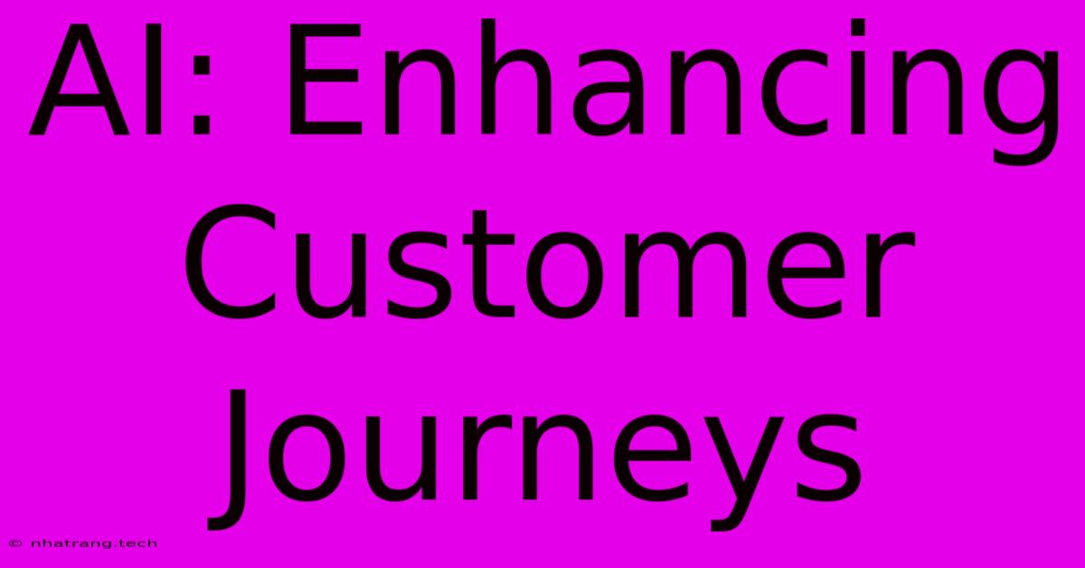 AI: Enhancing Customer Journeys AI: Enhancing Customer Journeys