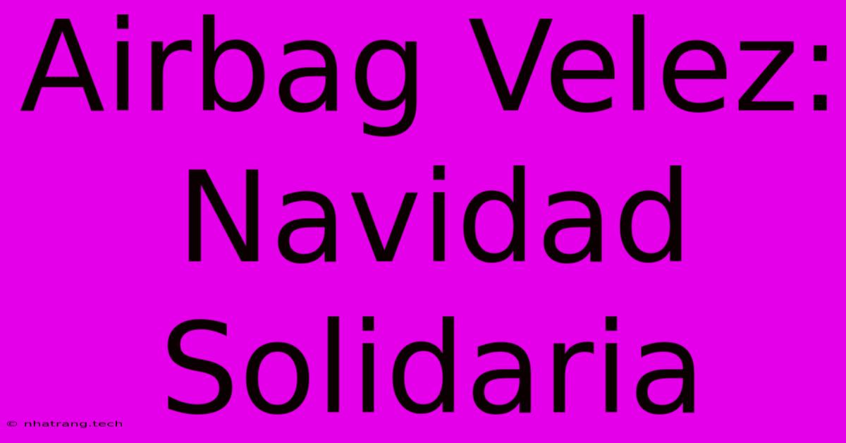 Airbag Velez: Navidad Solidaria Airbag Velez: Navidad Solidaria