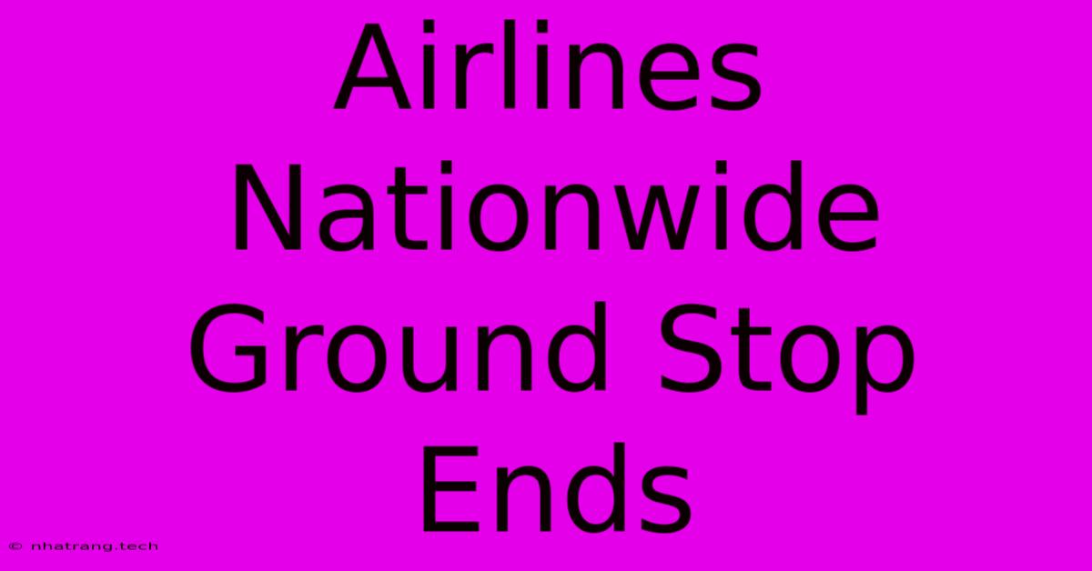 Airlines Nationwide Ground Stop Ends