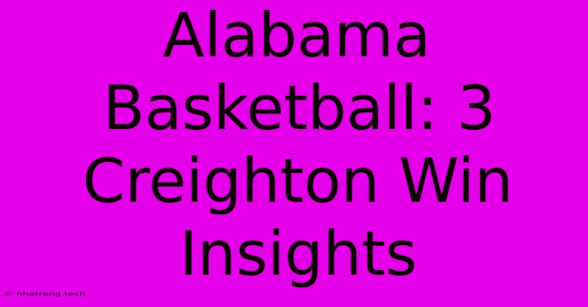 Alabama Basketball: 3 Creighton Win Insights Alabama Basketball: 3 Creighton Win Insights