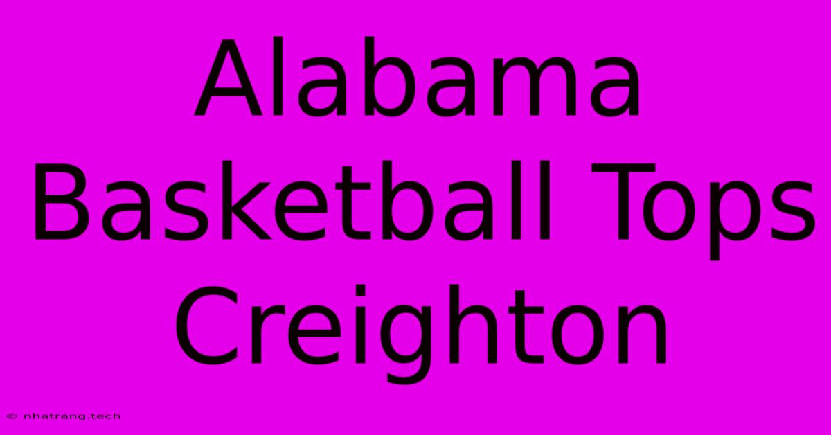 Alabama Basketball Tops Creighton Alabama Basketball Tops Creighton