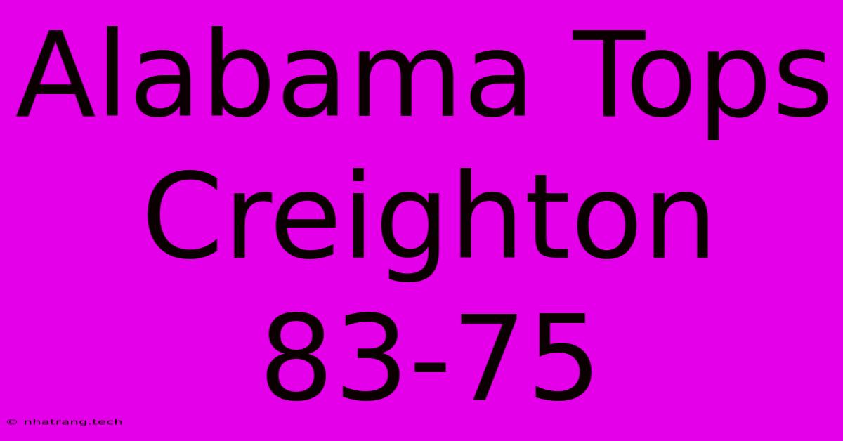 Alabama Tops Creighton 83-75 Alabama Tops Creighton 83-75