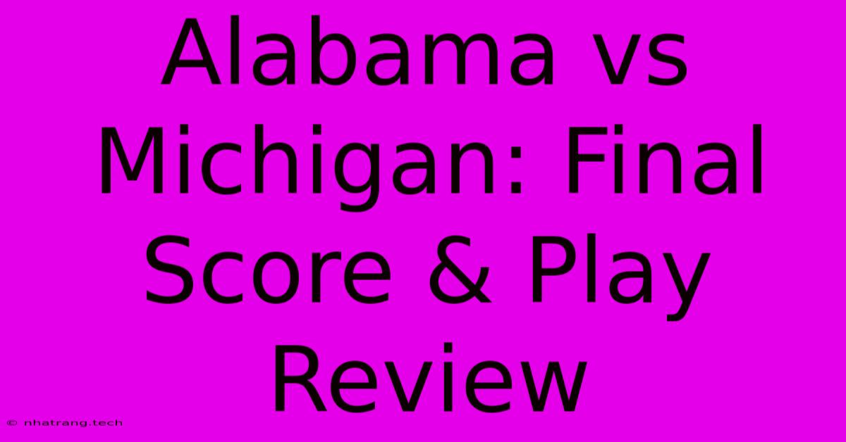 Alabama Vs Michigan: Final Score & Play Review