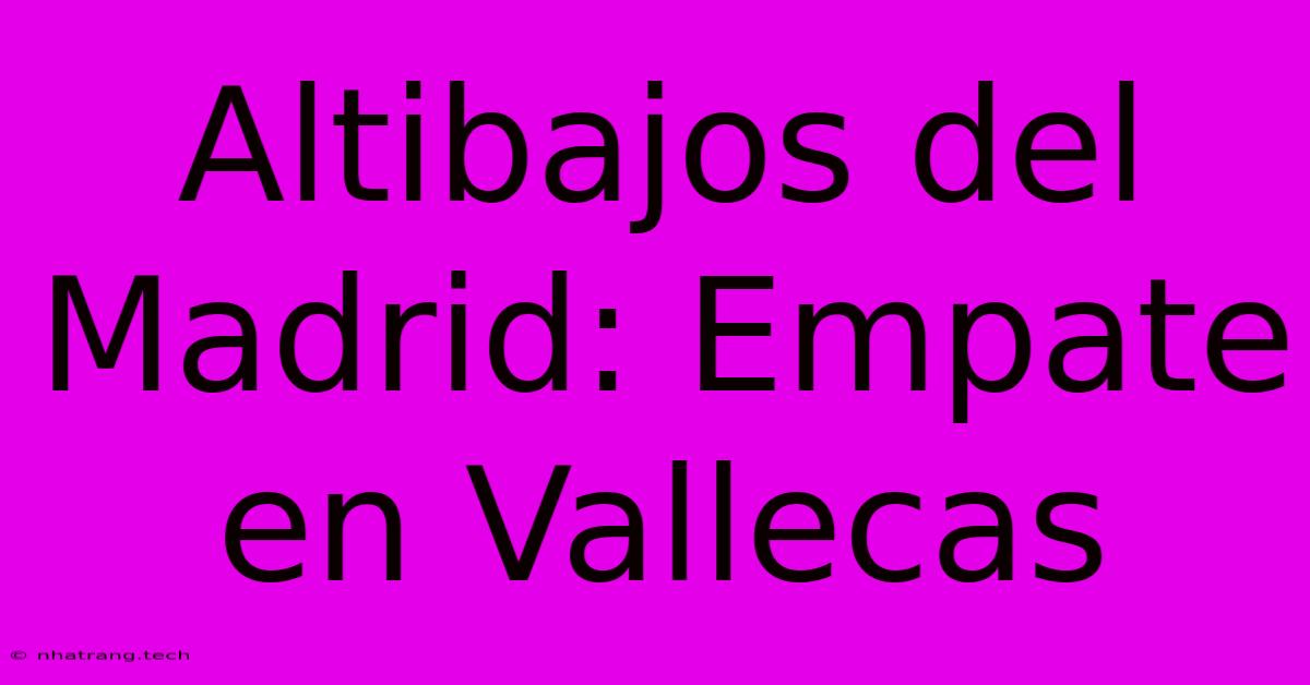 Altibajos Del Madrid: Empate En Vallecas Altibajos Del Madrid: Empate En Vallecas