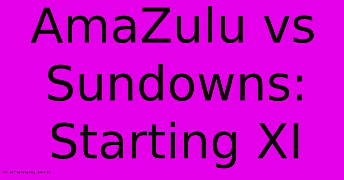 AmaZulu Vs Sundowns: Starting XI