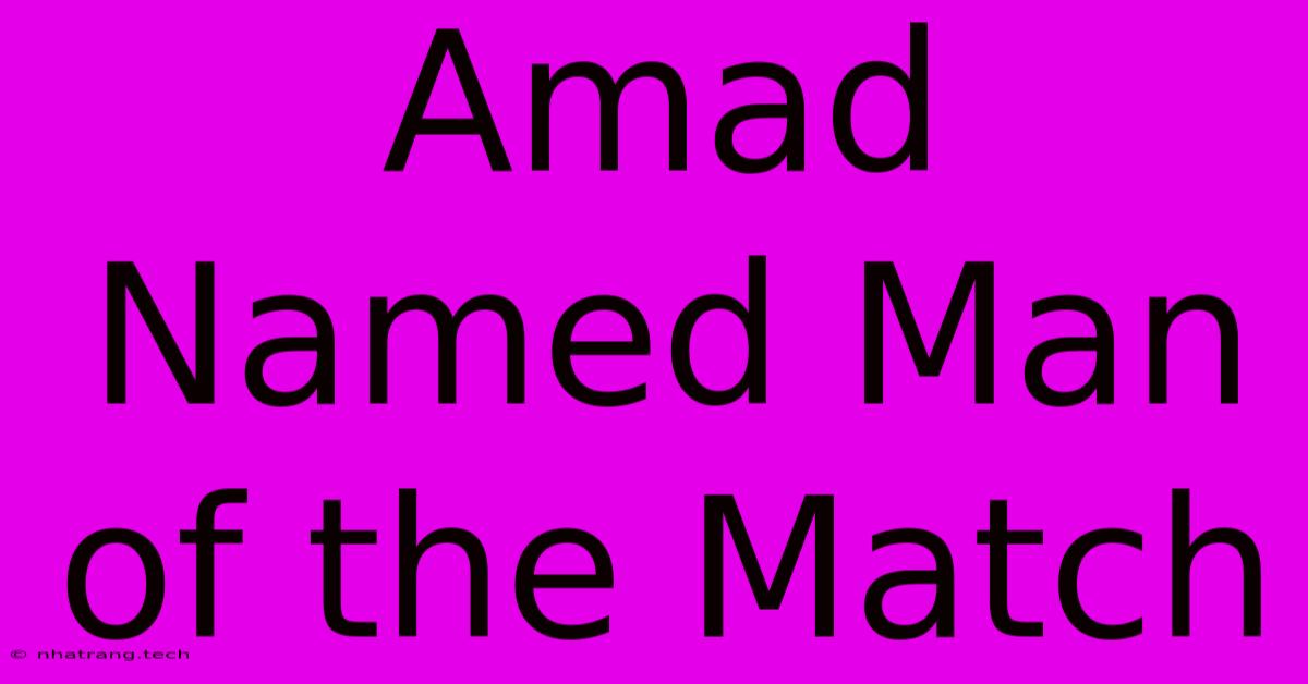 Amad Named Man Of The Match Amad Named Man Of The Match