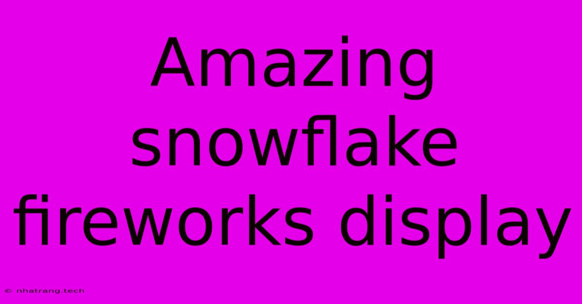 Amazing Snowflake Fireworks Display