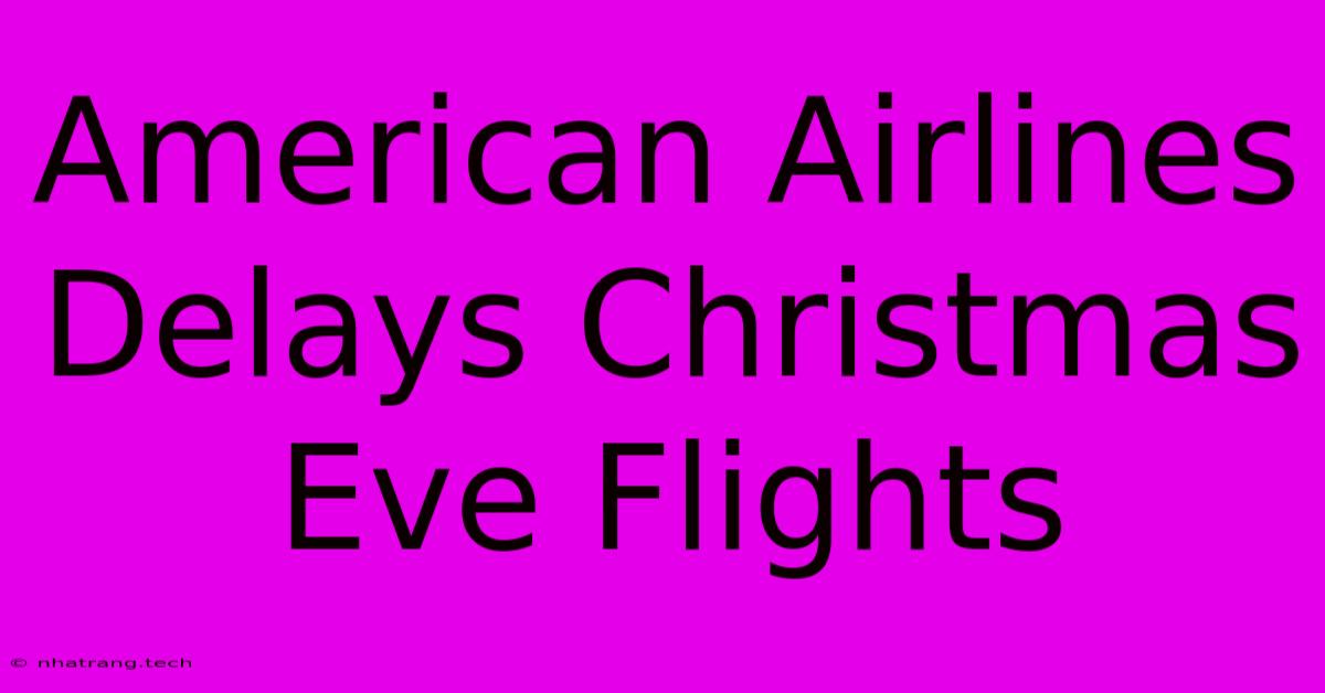 American Airlines Delays Christmas Eve Flights