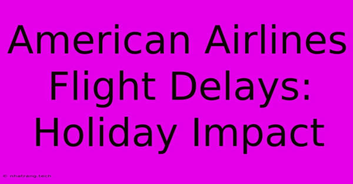 American Airlines Flight Delays: Holiday Impact