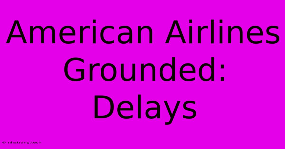 American Airlines Grounded: Delays