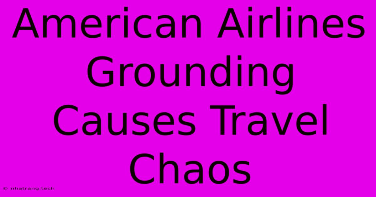 American Airlines Grounding Causes Travel Chaos