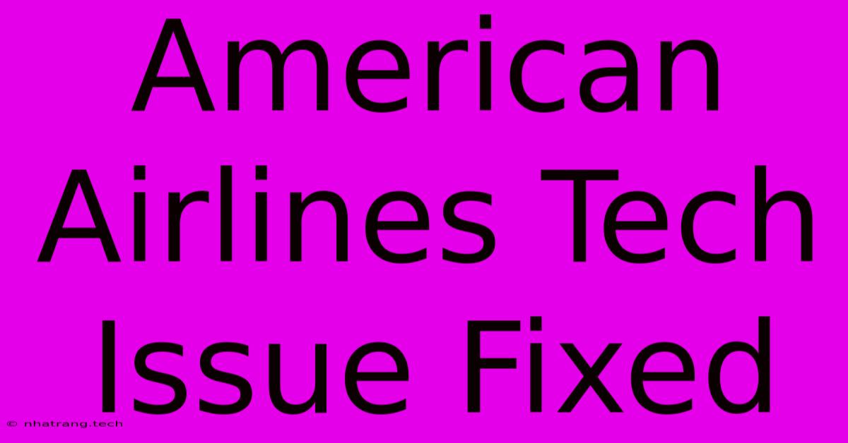 American Airlines Tech Issue Fixed