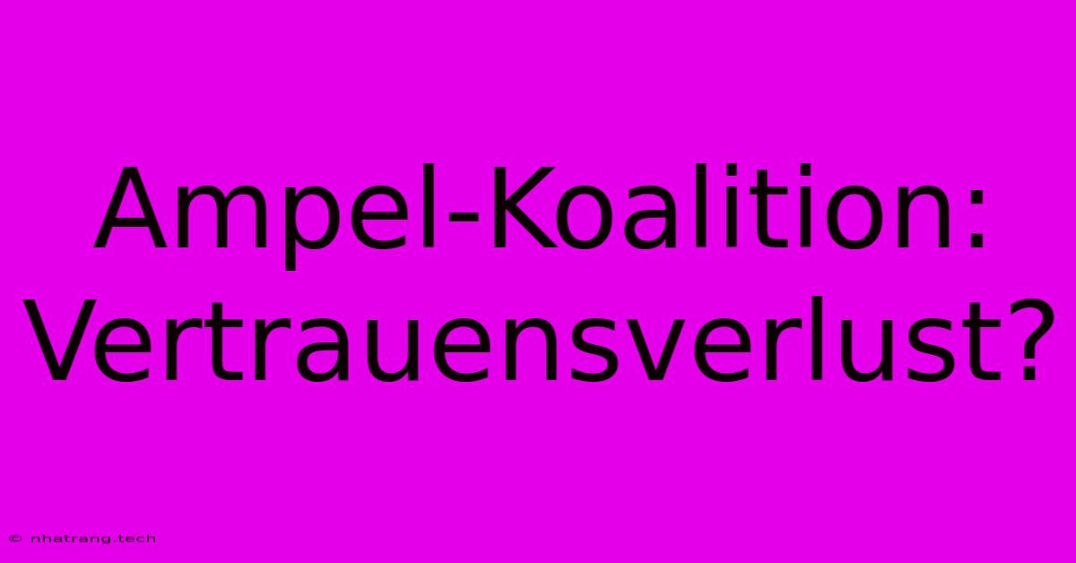 Ampel-Koalition: Vertrauensverlust?