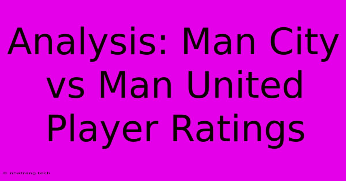 Analysis: Man City Vs Man United Player Ratings Analysis: Man City Vs Man United Player Ratings