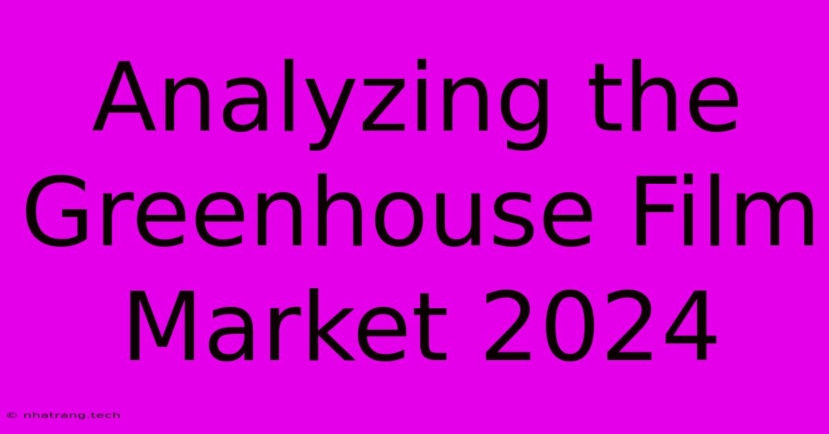 Analyzing The Greenhouse Film Market 2024 Analyzing The Greenhouse Film Market 2024