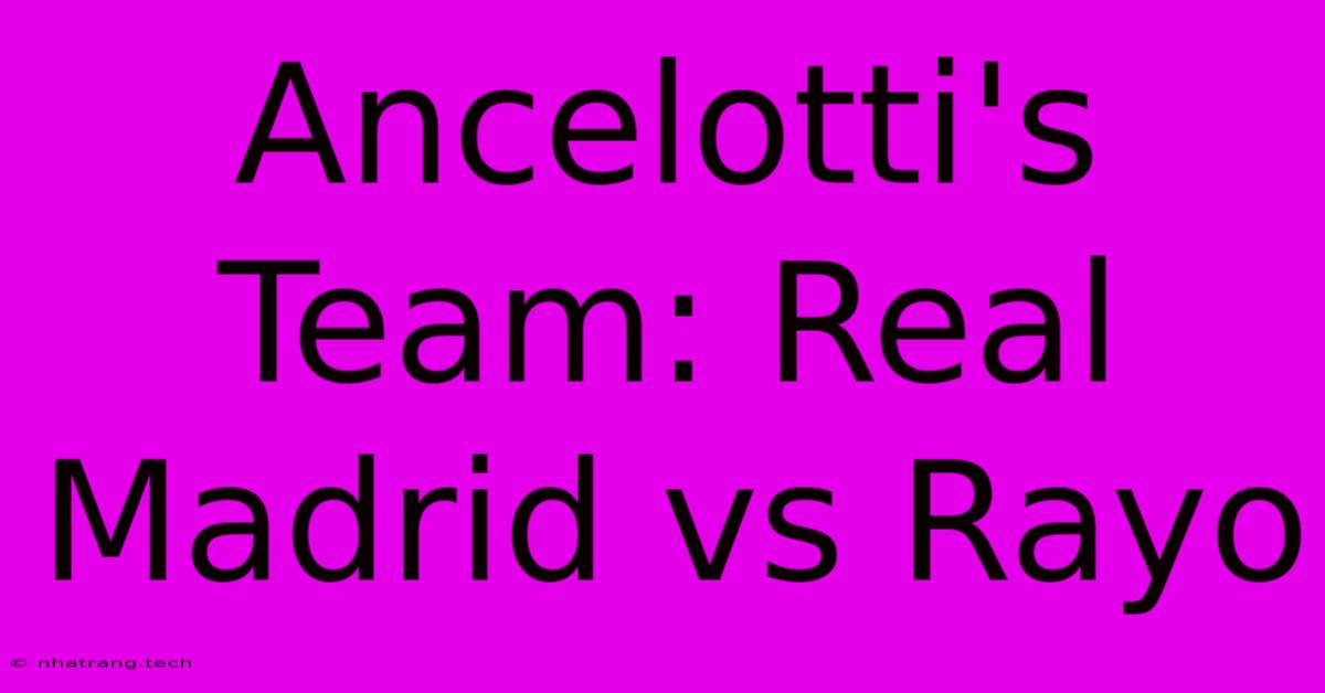 Ancelotti's Team: Real Madrid Vs Rayo Ancelotti's Team: Real Madrid Vs Rayo