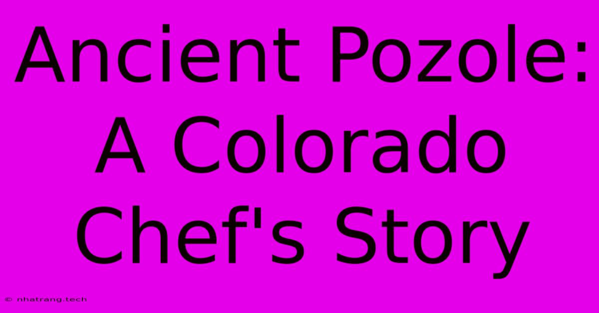 Ancient Pozole: A Colorado Chef's Story