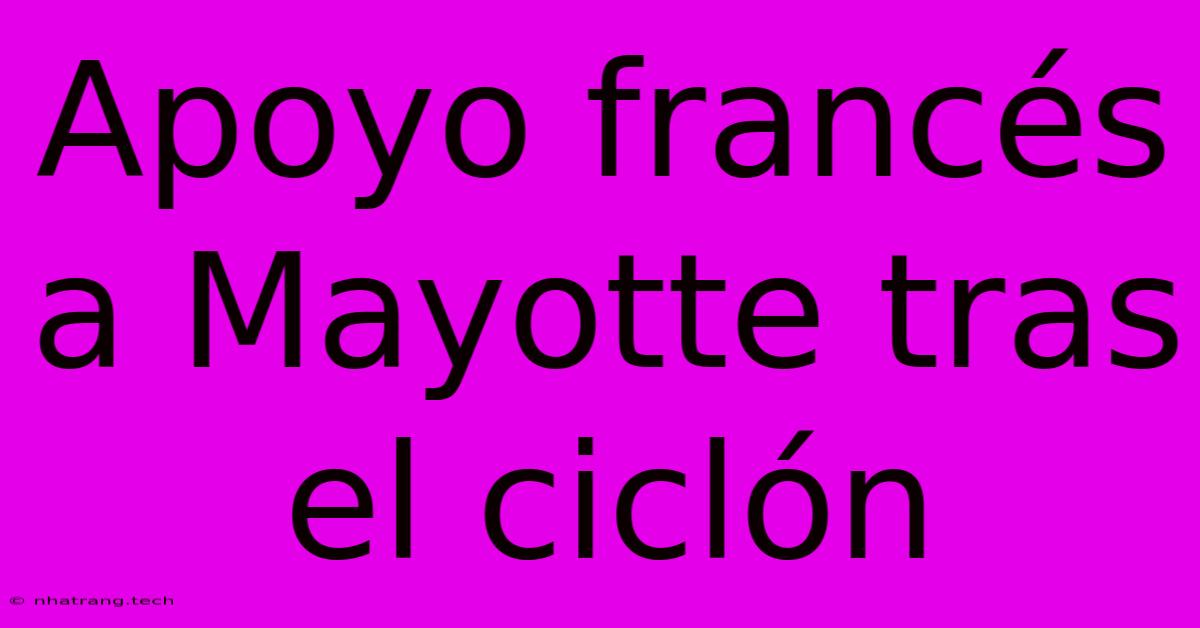 Apoyo Franc茅s A Mayotte Tras El Cicl贸n Apoyo Franc茅s A Mayotte Tras El Cicl贸n