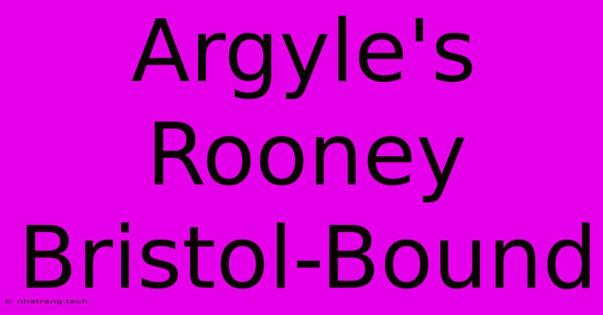 Argyle's Rooney Bristol-Bound