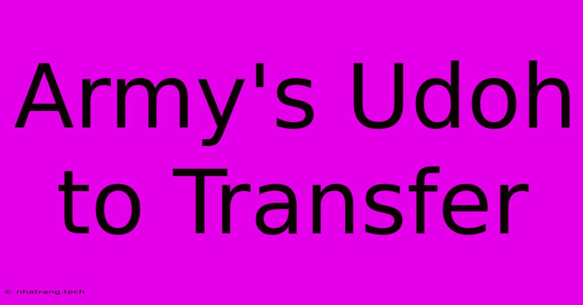 Army's Udoh To Transfer Army's Udoh To Transfer