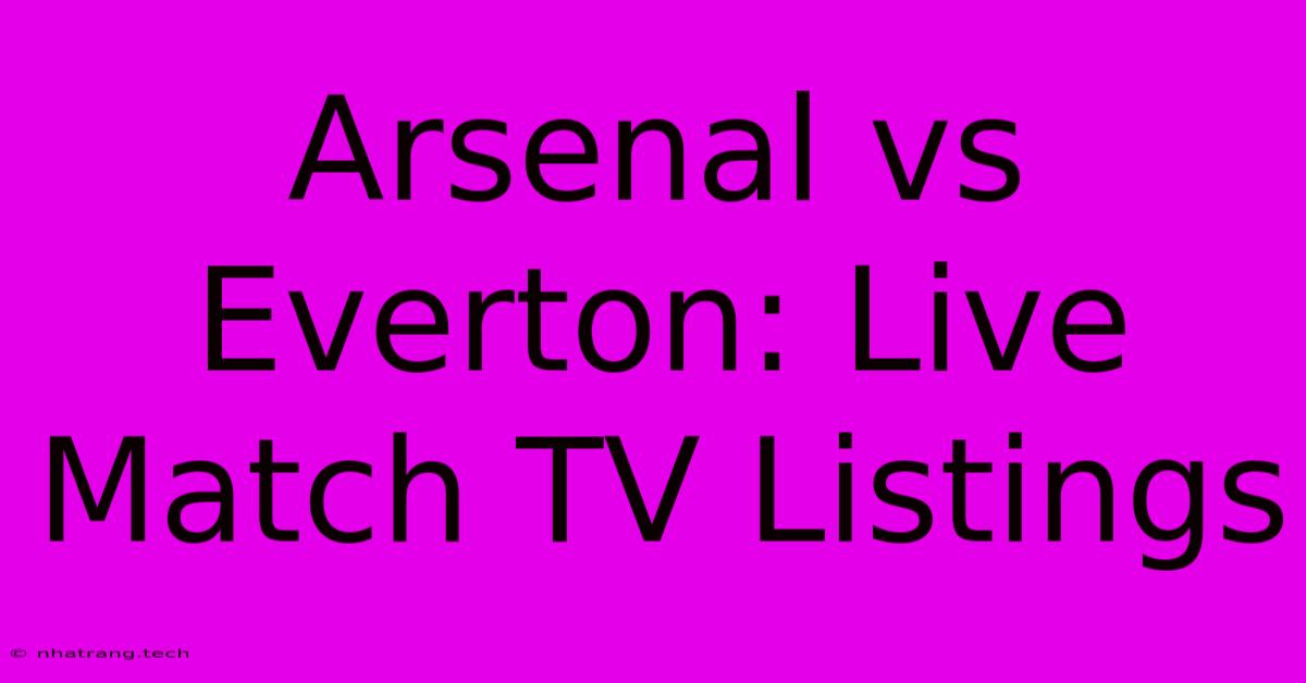 Arsenal Vs Everton: Live Match TV Listings