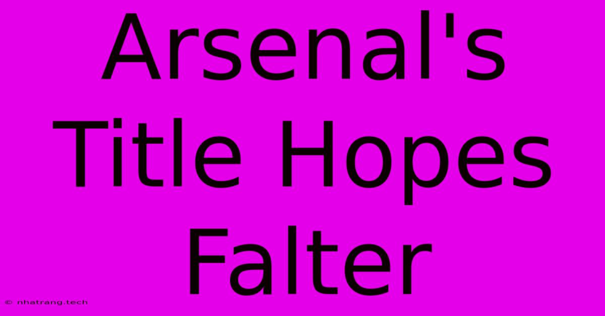 Arsenal's Title Hopes Falter