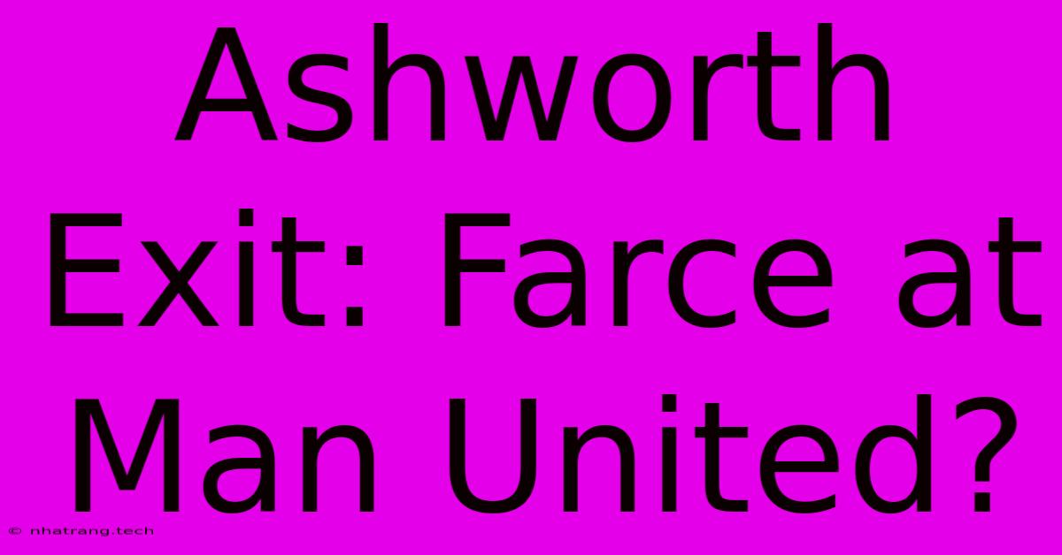 Ashworth Exit: Farce At Man United? Ashworth Exit: Farce At Man United?