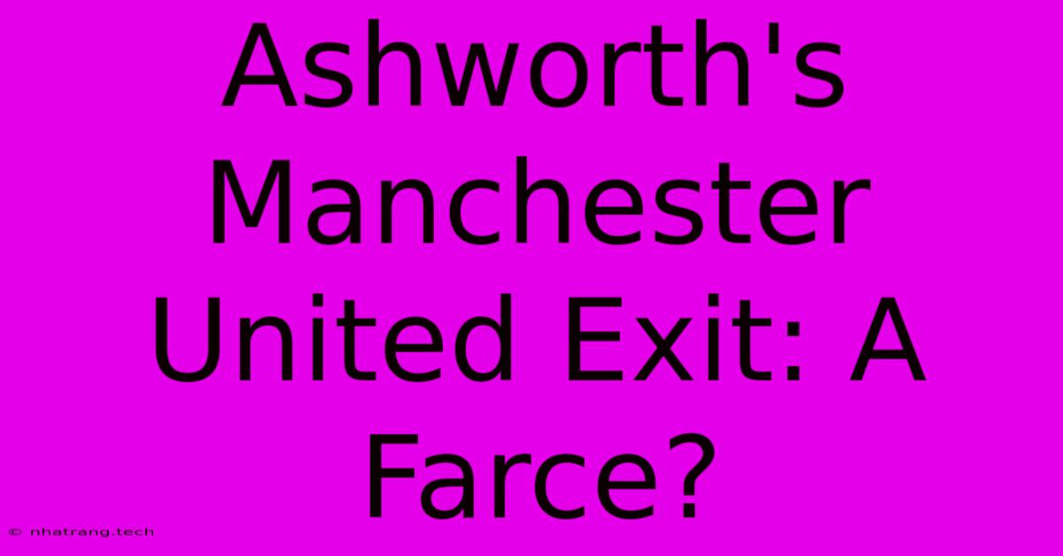 Ashworth's Manchester United Exit: A Farce?