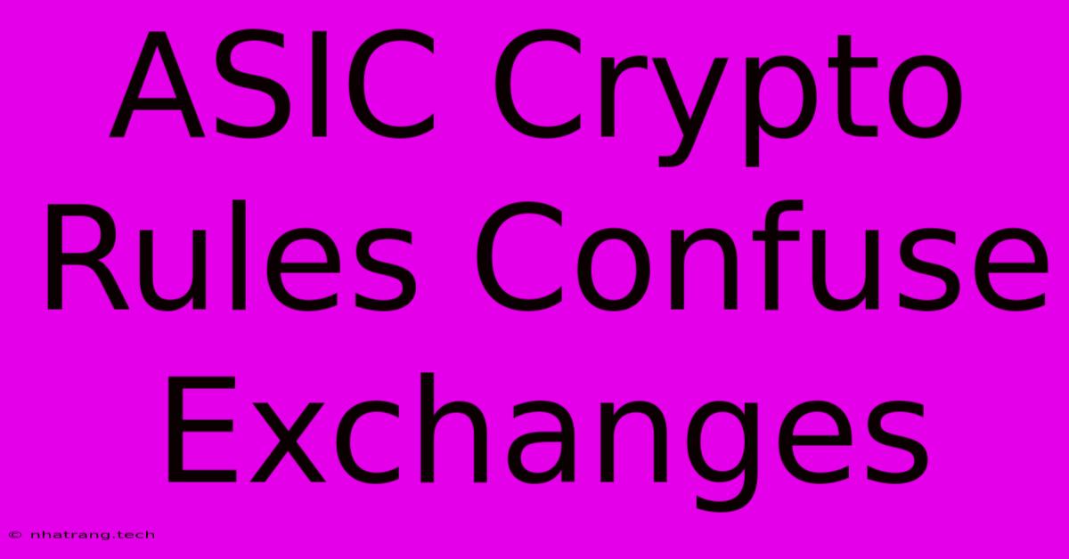 ASIC Crypto Rules Confuse Exchanges ASIC Crypto Rules Confuse Exchanges