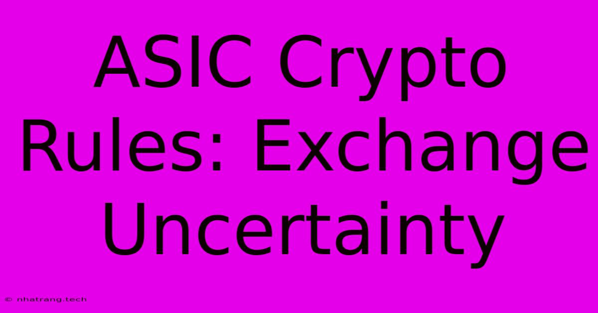 ASIC Crypto Rules: Exchange Uncertainty ASIC Crypto Rules: Exchange Uncertainty