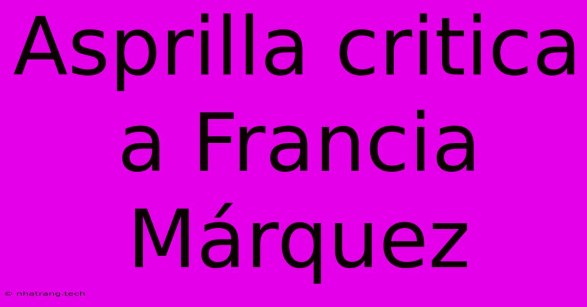 Asprilla Critica A Francia Mรกrquez Asprilla Critica A Francia Mรกrquez