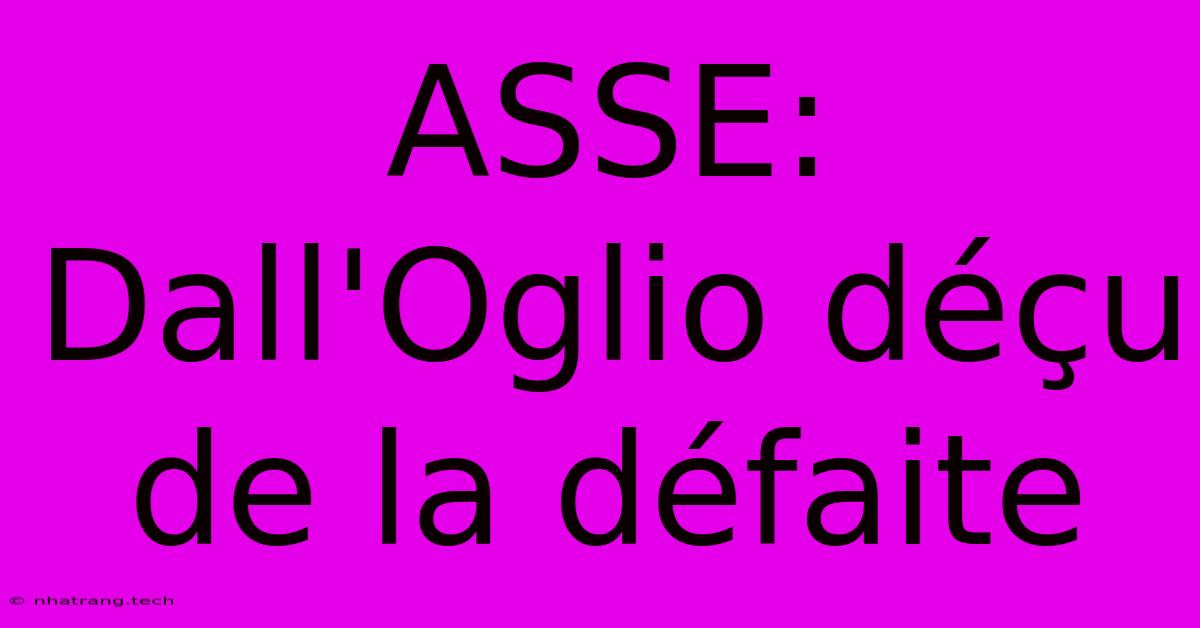 ASSE: Dall'Oglio Déçu De La Défaite ASSE: Dall'Oglio Déçu De La Défaite