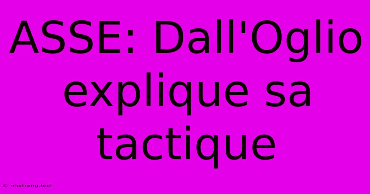 ASSE: Dall'Oglio Explique Sa Tactique ASSE: Dall'Oglio Explique Sa Tactique