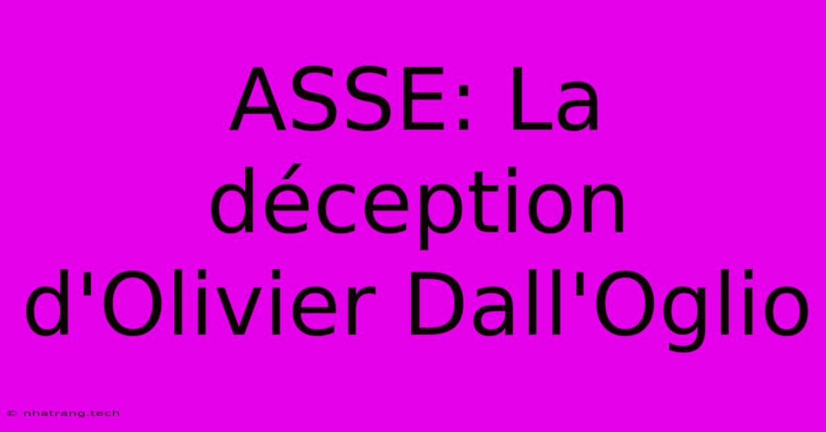 ASSE: La Déception D'Olivier Dall'Oglio ASSE: La Déception D'Olivier Dall'Oglio