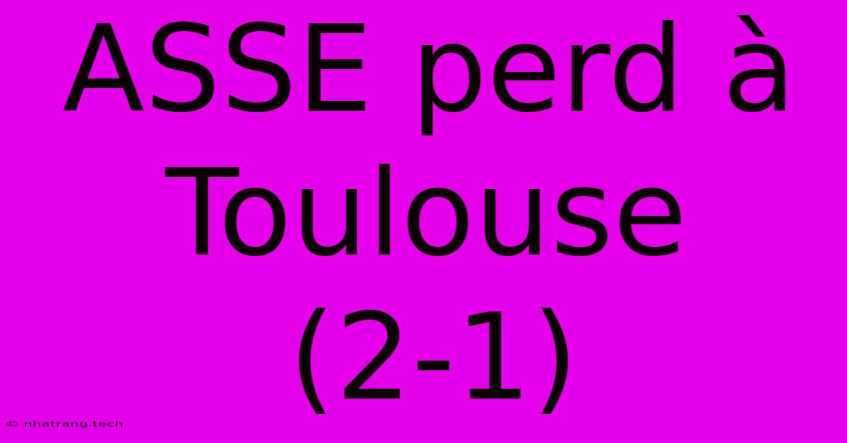 ASSE Perd Γ Toulouse (2-1) ASSE Perd Γ Toulouse (2-1)