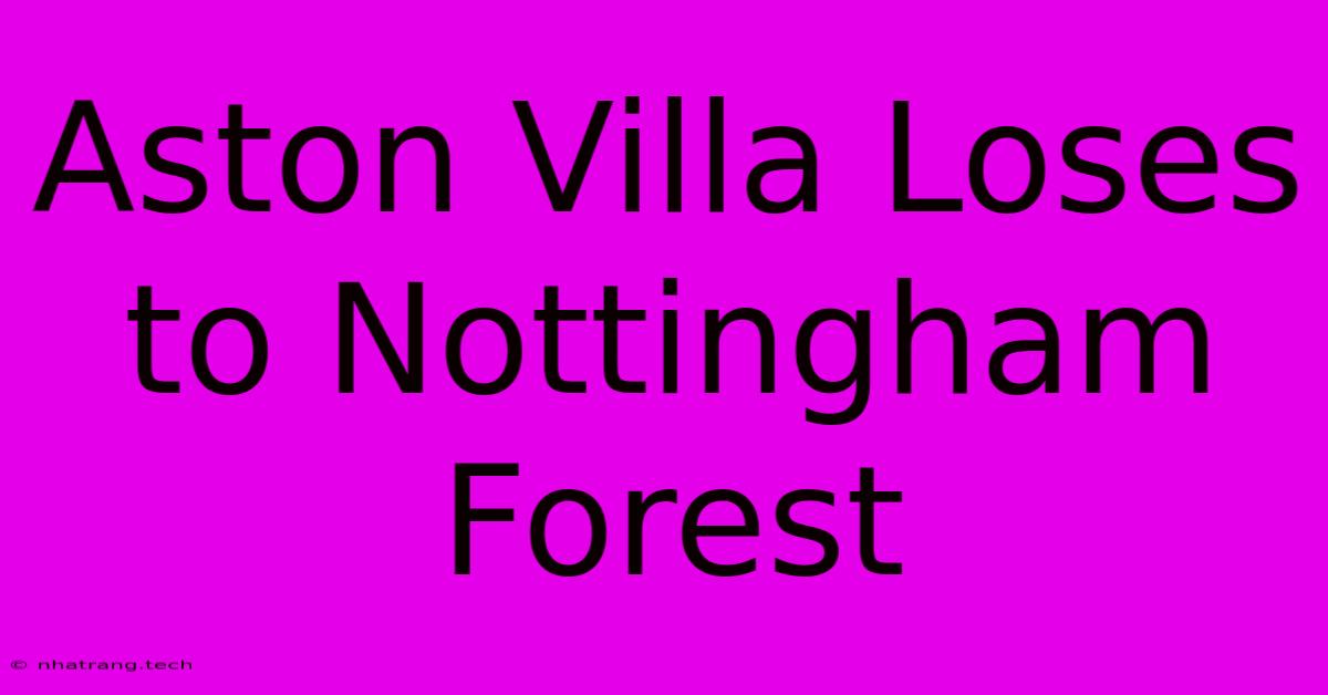 Aston Villa Loses To Nottingham Forest Aston Villa Loses To Nottingham Forest