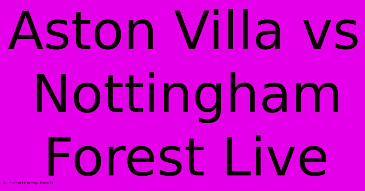 Aston Villa Vs Nottingham Forest Live Aston Villa Vs Nottingham Forest Live