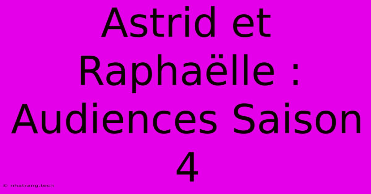Astrid Et Raphaëlle : Audiences Saison 4 Astrid Et Raphaëlle : Audiences Saison 4