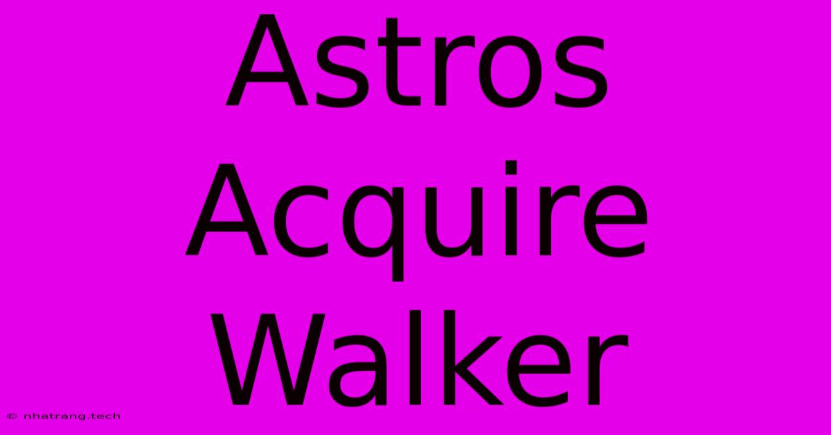 Astros Acquire Walker Astros Acquire Walker