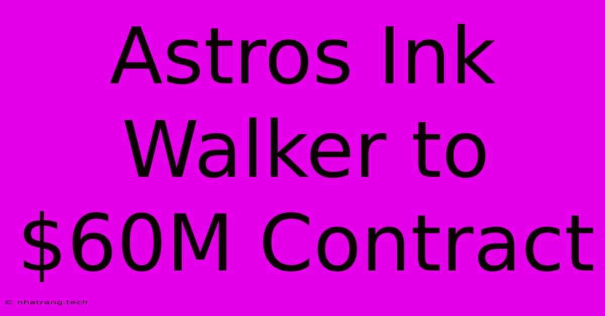 Astros Ink Walker To $60M Contract Astros Ink Walker To $60M Contract