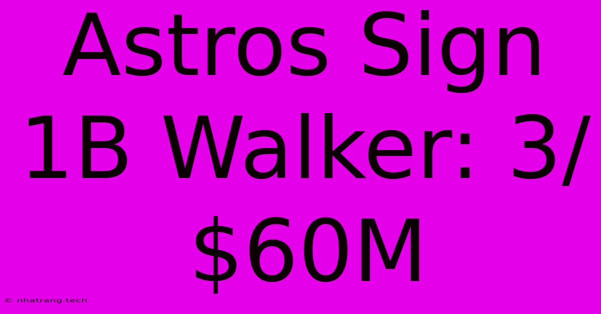 Astros Sign 1B Walker: 3/$60M Astros Sign 1B Walker: 3/$60M