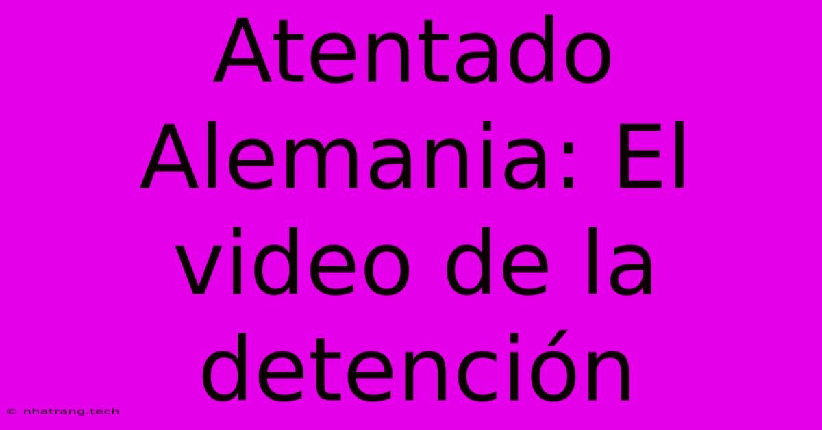 Atentado Alemania: El Video De La Detenci贸n Atentado Alemania: El Video De La Detenci贸n