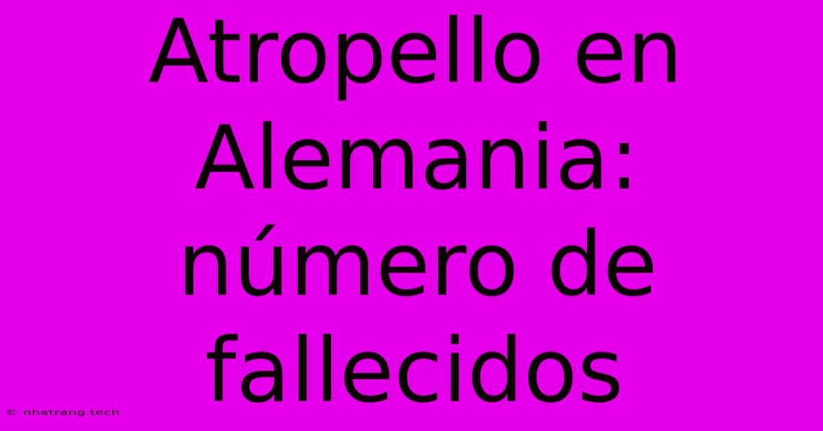 Atropello En Alemania: NΓΊmero De Fallecidos Atropello En Alemania: NΓΊmero De Fallecidos