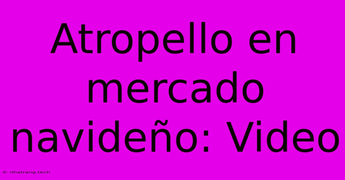 Atropello En Mercado NavideΓ±o: Video Atropello En Mercado NavideΓ±o: Video