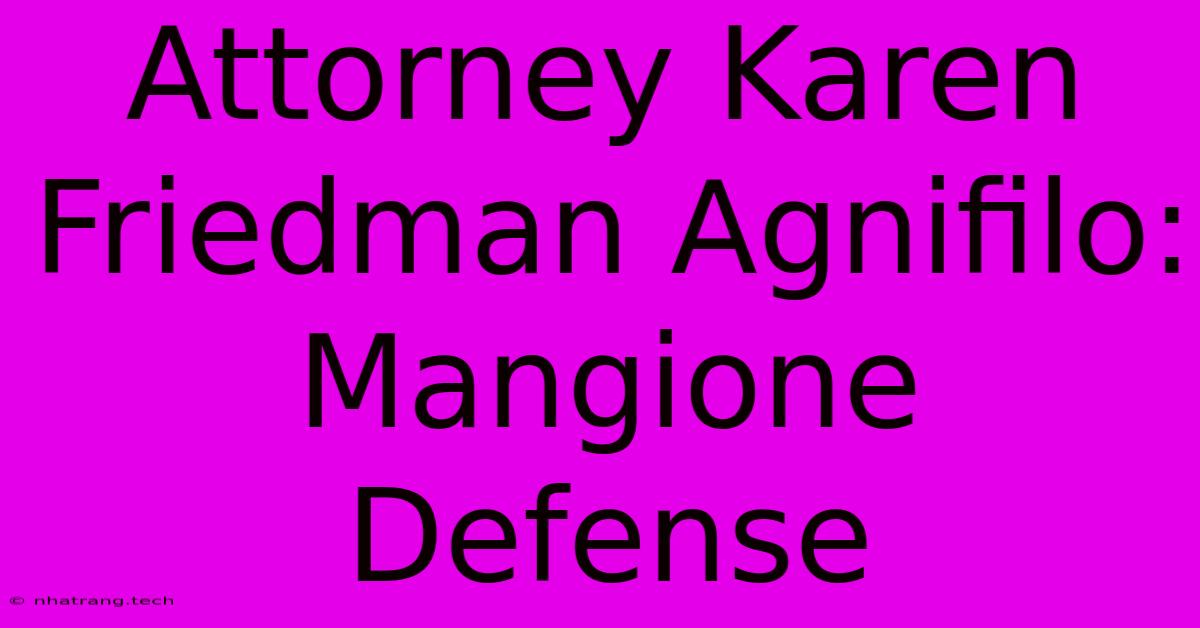 Attorney Karen Friedman Agnifilo: Mangione Defense