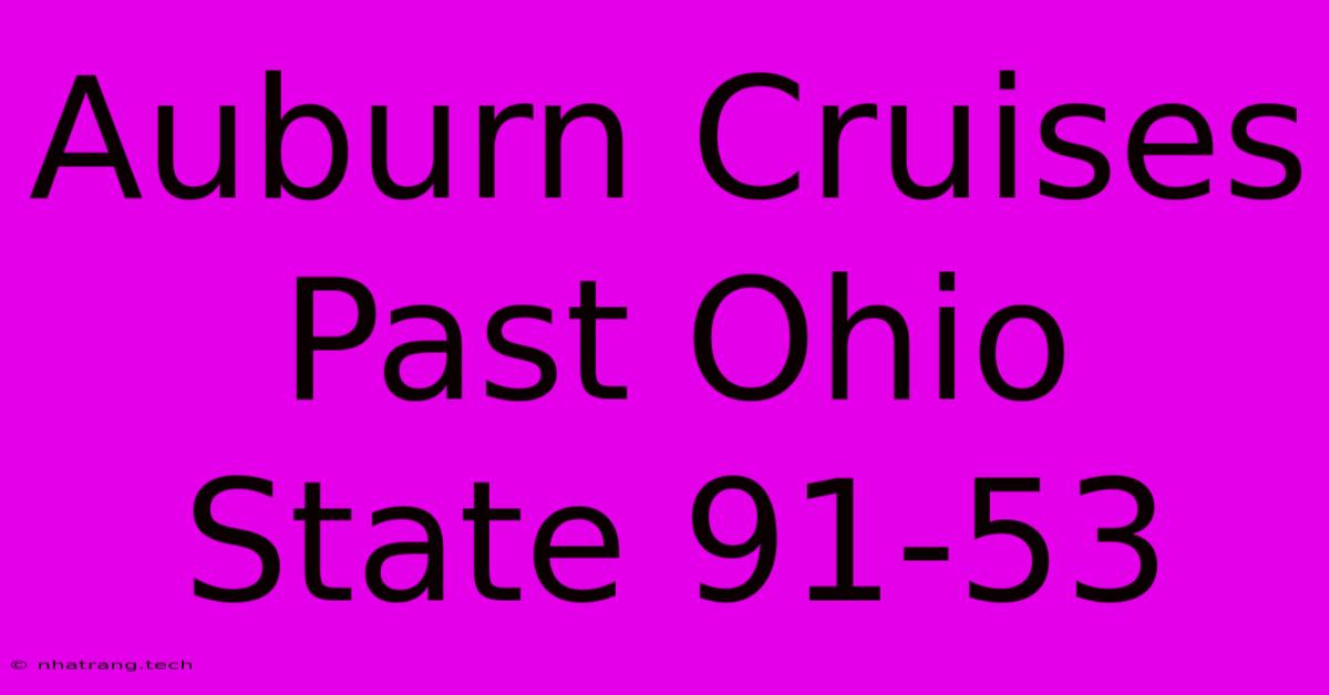 Auburn Cruises Past Ohio State 91-53 Auburn Cruises Past Ohio State 91-53