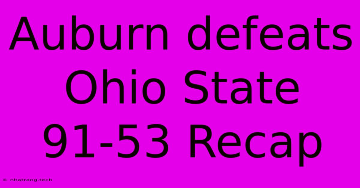 Auburn Defeats Ohio State 91-53 Recap Auburn Defeats Ohio State 91-53 Recap